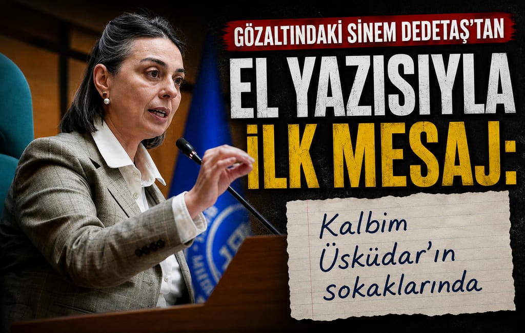 Gözaltındaki Sinem Dedetaş’tan el yazısıyla ilk mesaj: “Kalbim Üsküdar’ın sokaklarında”