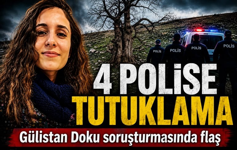 Gülistan Doku soruşturmasında sıcak gelişme: 4 polis tutuklandı