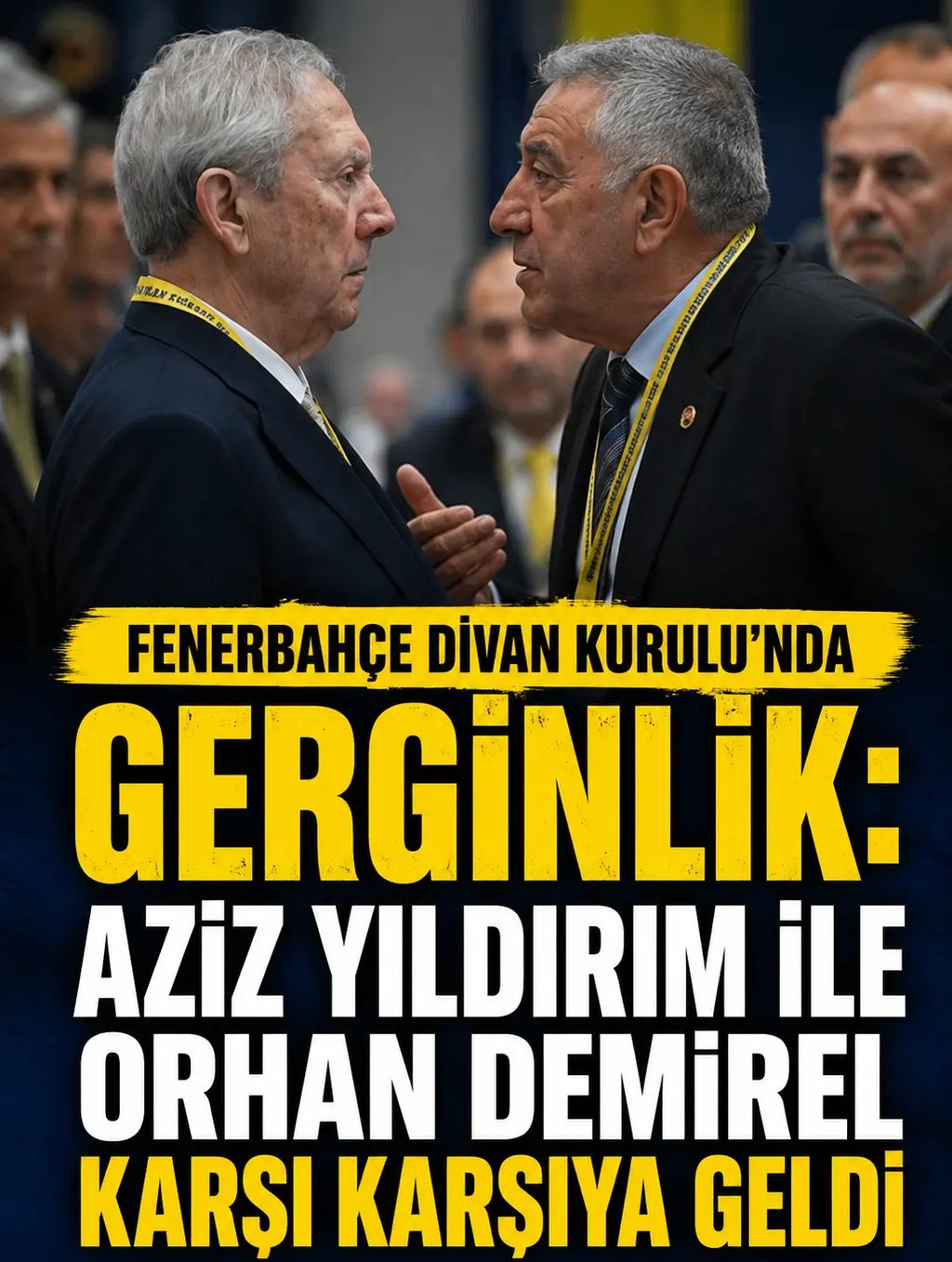 Fenerbahçe Divan Kurulu’nda gerginlik: Aziz Yıldırım ile Orhan Demirel karşı karşıya geldi