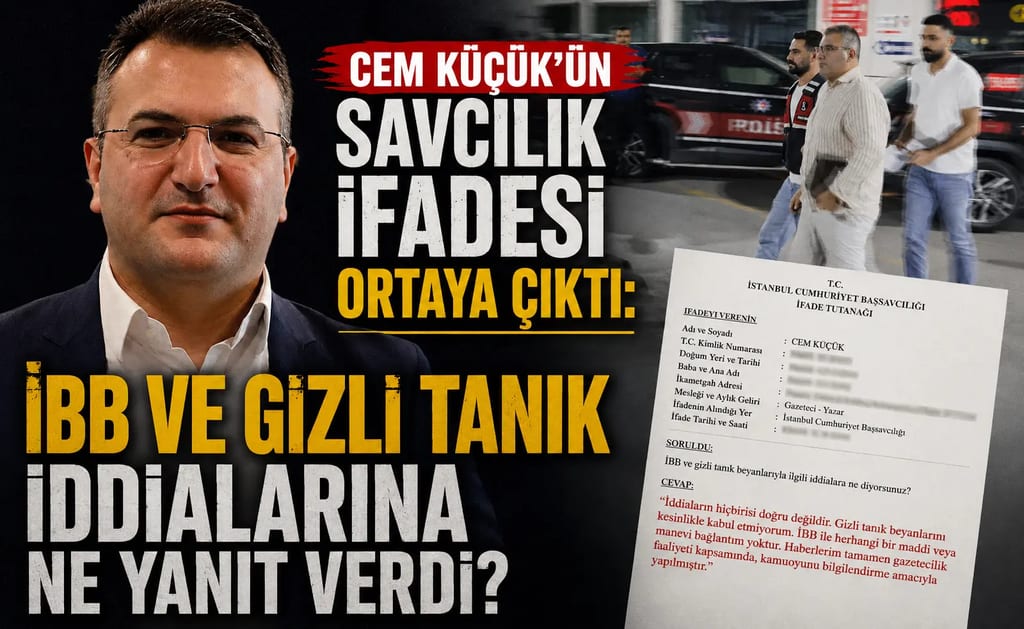 Cem Küçük’ün savcılık ifadesi ortaya çıktı: İBB ve gizli tanık iddialarına ne yanıt verdi?