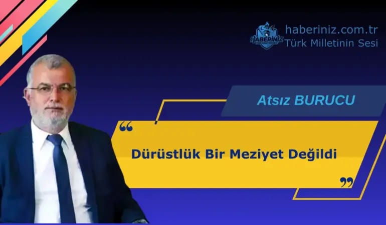 Dürüstlük Bir Meziyet Değildi