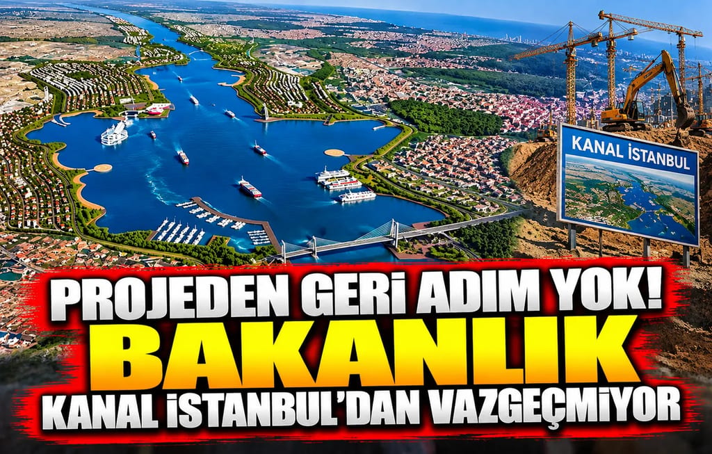 Projeden geri adım yok! Bakanlık Kanal İstanbul’dan vazgeçmiyor