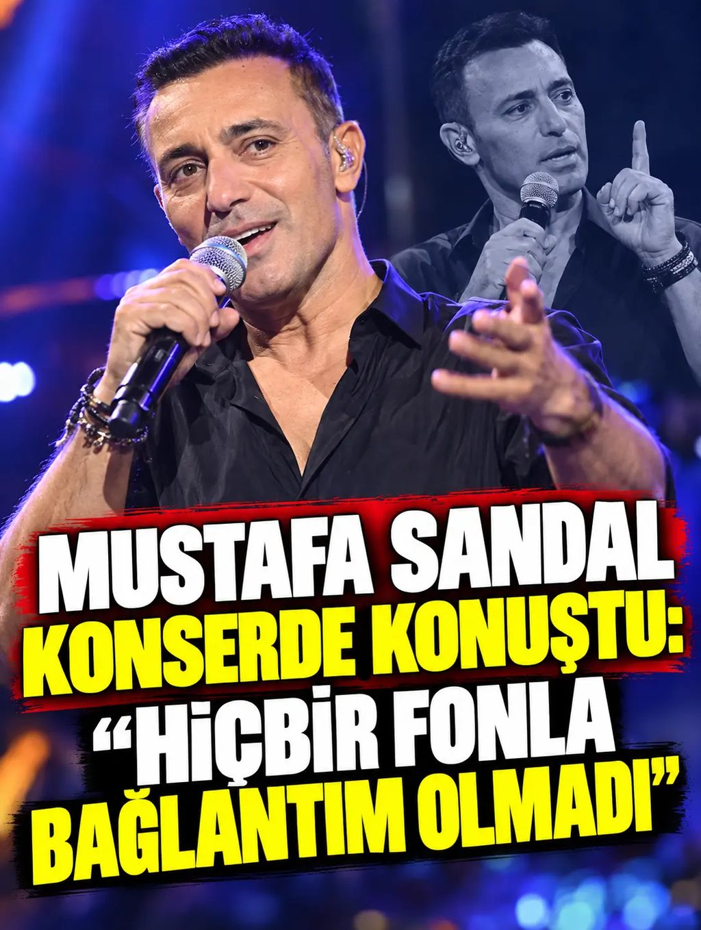 Mustafa Sandal konserde konuştu: “Hiçbir fonla bağlantım olmadı”