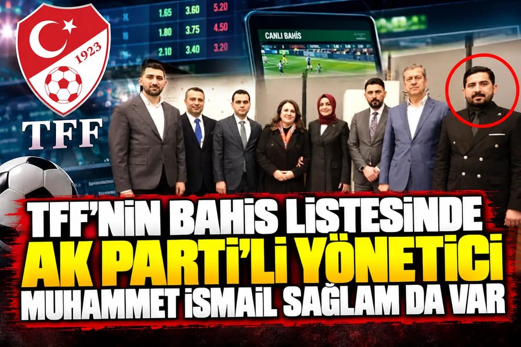 TFF’nin bahis listesinde AK Parti’li yönetici Muhammet İsmail Sağlam da var