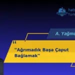 Ağrımadık Başa Çaput Bağlamak