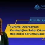 Türkiye–Azerbaycan Kardeşliğine Sahip Çıkmak Hepimizin Sorumluluğudur