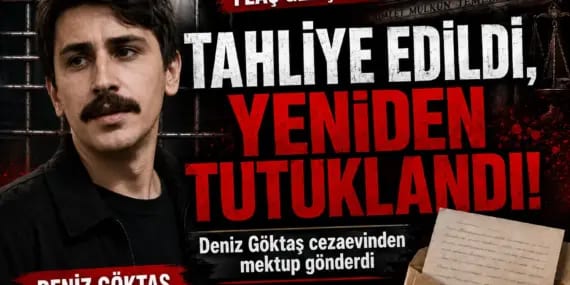Deniz Göktaş önce tahliye edildi sonra tutuklandı: Cezaevinden mektup gönderdi