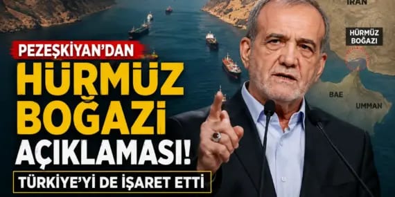 Pezeşkiyan’dan Hürmüz Boğazı açıklaması: Türkiye’yi de işaret etti