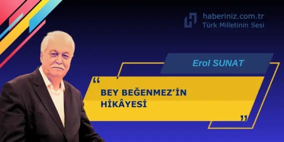 BEY BEĞENMEZ’İN HİKÂYESİ