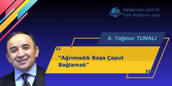 Ağrımadık Başa Çaput Bağlamak