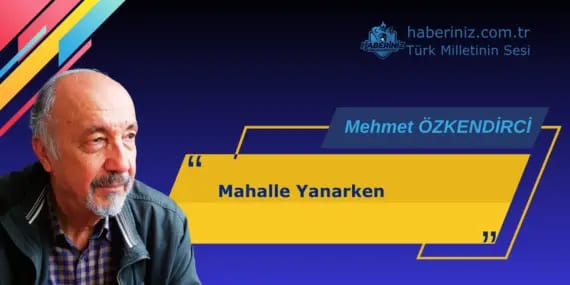 Mahalle Yanarken