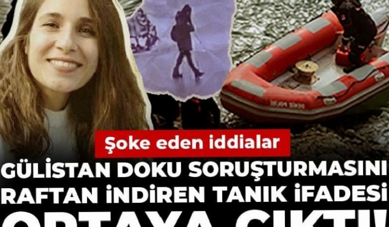 Gülistan Doku soruşturmasını raftan indiren tanık ifadesi ortaya çıktı! Şoke eden iddialar